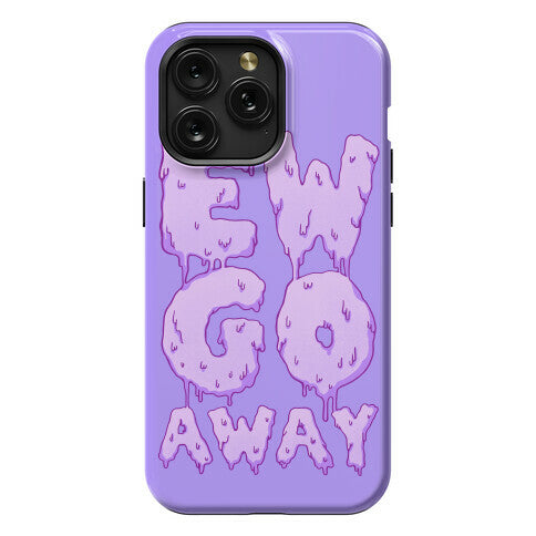 Ew Go Away Phone Case